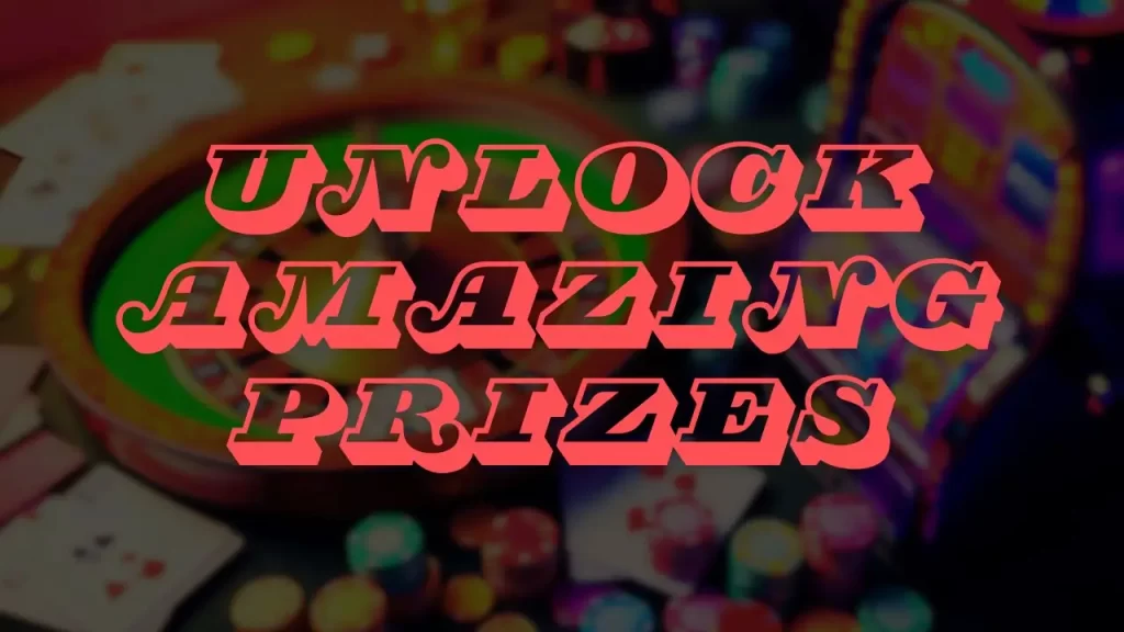 unlock amazing prizes