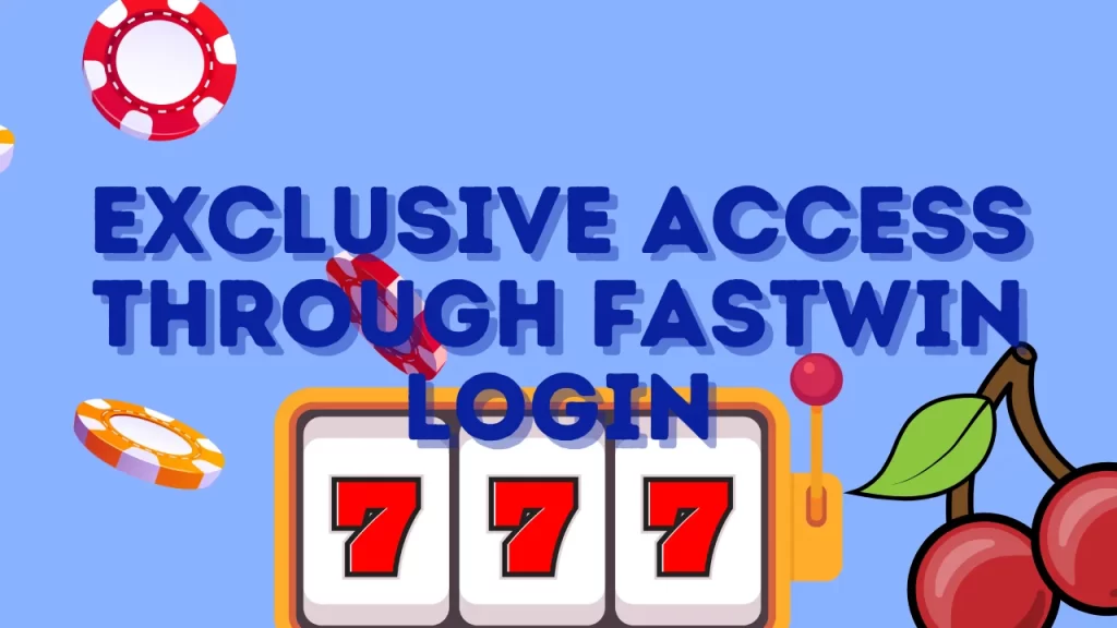 Exclusive Access Through Fastwin Login