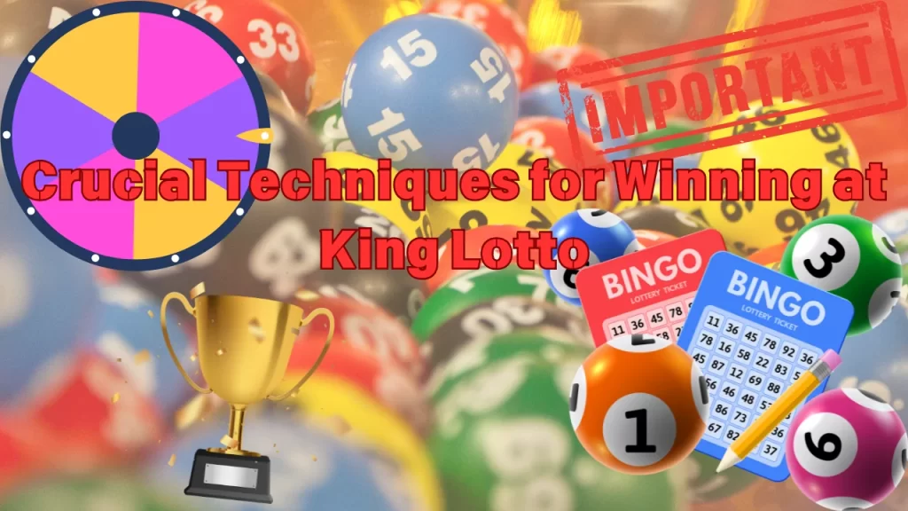 Crucial Techniques for Winning at Play King Lotto